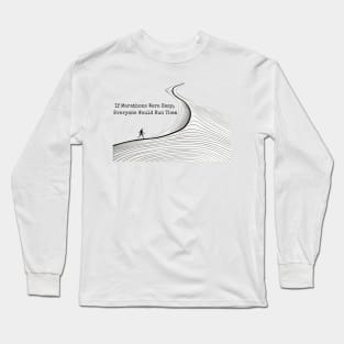 If Marathons were easy, Everyone Would Run Them Long Sleeve T-Shirt